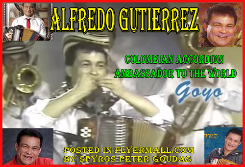 Alfredo Gutierrez Colombian accordion ambassador to the world POSTED IN FLYERMALL.COM BY SPYROS PETER GOUDAS