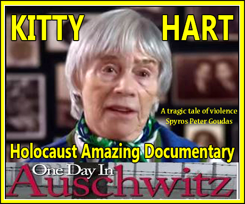 KITTY HART AUSCHWITZ  the largest mass murder the world has ever seen. A Day in Auschwitz -Jewish Holocaust Documentary KITTY HART MOXONS STORY.ILLUSTRATION BY ELLA LIEBERMANN, LUCY HART,NATALIA SMITH, LYDIA HOLLINGSWORTH, MICHAEL BERENBAUM, STEPHEN D. SMITH, LESLIE WILSON,STEVEPURCELL, ROBERT F. LADAU, ELI ADLER, RYAN FENTON, LOUIS BROCK, MK VIAKLEY, KAITLIN KLOSE, LESLIE VINCENT, MARIA BLICHARSKA, RICHAEL KNIGHT, BEN FOLTS, ENRQUE GUTIERREZ, RANDY MAGALSKI, STEVE PURCELL, TIM SCHULTZ, KEITH SHAPIRO, ANRIAN ORDONEZ, GRAHAM BARCLAY, KYLEO'NEAL, BARRY WEIR, ANDREW LICHTSTEIN, KAVEN PURCELL, JOSE FAVELA, CALEB KADLETZ, SEAN BURNS, IAN BRANKIN, JOSH SCARLATA, RITA CASH, PETER HANKOFF, LORI MARGULS, SUZANNE BENDER, DAVID CRUTE, DURAID MUAJIM, KORT   WADDEL, JULI PRITCHARD, GABRIEL SCHROER, DANIEL HEWITT, KAVIN HOYLES, BRIAN   WADDELL, JOHN DUTCHER, KATYA KAN, MILES SHERMAN, SIMON RFANGLEN, CANTOR CHERYL   WUNCH,IAN KARET, SIMON RHODES, CHAINSAW / THE SIM GROUP, LEVELS AUDIO, AIR STUDIOS,   LONDON,SPECIAL THANKS TO PAST IS PRESENT COMMITTEE, PAWEL SAWICKY, ALLENTOWN   PRODUCTIONS, ANAT BRATMAN-ELHALEL, SARA COSTA, CAT FELIX, ALAN GRIFFITHS, PETER &   MOIRA HART, DENNIS HEKKER, CHRISTINE HOLLERING, JEREMY HOLLNGWORTH, RAYA KALISMAN,   DOROTA KUCZYNSKA, BRUCE LEVY, GLEN POWELL, EMANUEL SAUNDERS, ARCHIVE FOOTAGES AND   STILLS FROM AUSCHWITZ-BIRKENAU STATE MUSEUM, DEUTSCHES HISTORISCHES MUSEUM, GETTY   IMAGES, GHETTO FIGHTERS'HOUSE MUSEUM, NATIONAL ARCHIVES,NEDERLANDS INSTITUUT VOOR   BEELD EN GELUID, POND5, SCRAPBOOKPGES.COM, UNITED STATES HOLOCAUST MEMORIAL MUSEUM,   WORLD MEDIA RIGHTS, YAD VESHEM, FOR USCSF KIM SIMON, ARI ZEV, ANNE-MARIE STEIN,FOR   DISCOVERY ELIZABETH MCINTYRE, SARA KOZAK, RON SIMON, USC SHOAH FOUNDATION FLYERMALL,COM BY SPYROS PETER GOUDAS  Σπύρος Πήτερ Γούδας