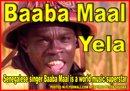 Baba Maal is a Senegalese singer and guitarist born in Podor, on the Senegal River.  Senegalese singer Baaba Maal is a world music superstar. Posted in FlyerMall.com by SPYROS PETER GOUDAS