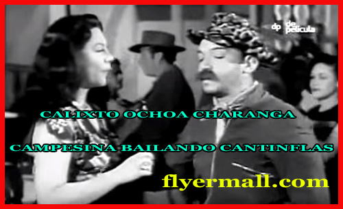 CALIXTO OCHOA CHARANGA CAMPESINA BAILANDO CANTINFLAS POSTED IN FLYERMALL.COM BY SPYROS PETER GOUDAS.  THE DANCE IDENTIFIES THE COMEDIC SKILLS OF CANTINFLAS.  HIS DANCE PARTNER IS EXCELLENT..