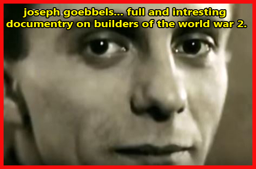 joseph goebbels... full and intresting documentry on builders of the world war 2.