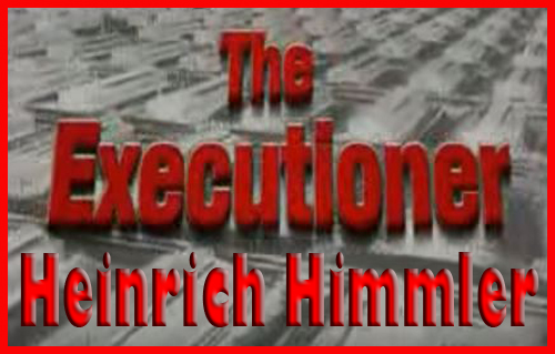 The Executioner - Heinrich Himmler