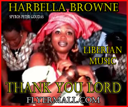 Harbella Browne The people of Liberia have suffered a lot lately, especially through the Ebola Crisis, and even though they have nothing, they still take the time to thank the Lord and have hope the future.  He further stated that it is easy to thank the Lord when things are going good and it is much more important to thank Him when things are not going good.  Additionally, he acknowledged that Harbella Brown's (Thank You Lord song)  is not only an inspiration to Liberias but to people around the world. LIBERIA BY SPYROS PETER GOUDAS  ??????  ??????