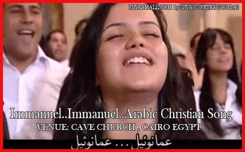 Immanuel..Immanuel..Arabic Christian Song VENUE: CAVE CHURCH , CAIRO EGYPT FLYERMALL.COM  by SPYROS PETER GOUDAS