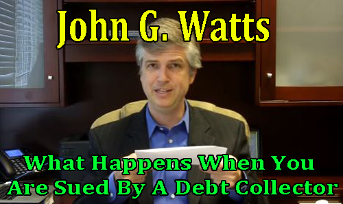John G Watts - what happens when you are sued by debt collector