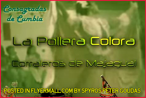 Y no podían faltar este conjunto representativo de la cumbia.. los corraleros de majagual que datan de los años 60's con este tema clásico, y muy difundido que logra traspasar la barrera de  los años con esmero de su contagiosa alegría con bombos, redoblantes, platos, timbal,etc nos permiten disfrutarlos con más vigencia que nunca.POSTED IN FLYERMALL.COM BY SPYROS PETER GOUDAS