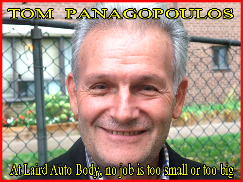 Tom Panagopoυlos  Laird Auto Body is fully automated and offers Mitchell Photo Imaging as well as Mitchell and ADP Computerized estimates.  We use the highest quality products, materials and repair methods and guarantee that all work meets professional repair standards.  That is what has made us the number one choice in auto body repair.  Laird Auto Body is owned and operated by Tom Panagopoυlos and Nick Hatzinikolaou